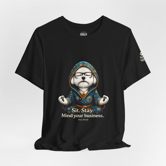 Sit. Stay. Mind Your Business – Funny Dog Lover T-Shirt