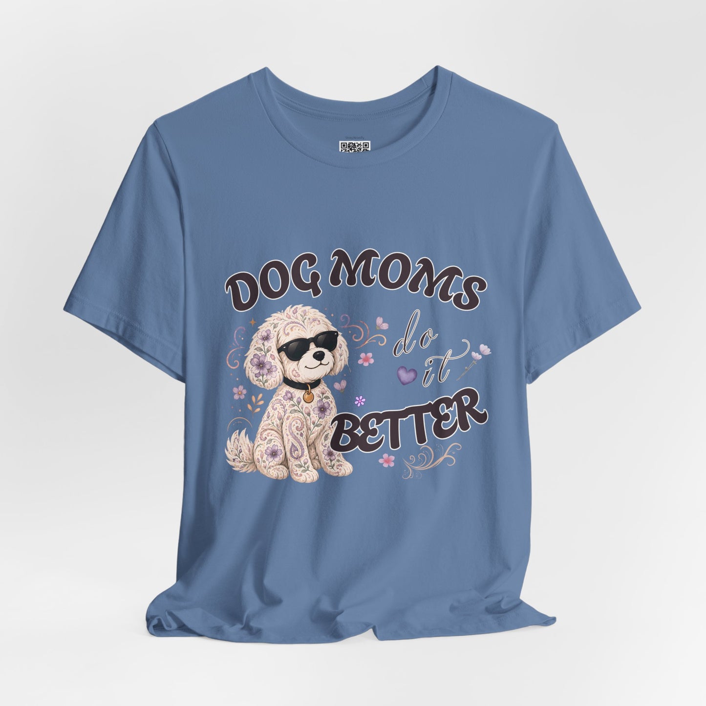 Dog Moms Do It Better - T-Shirt