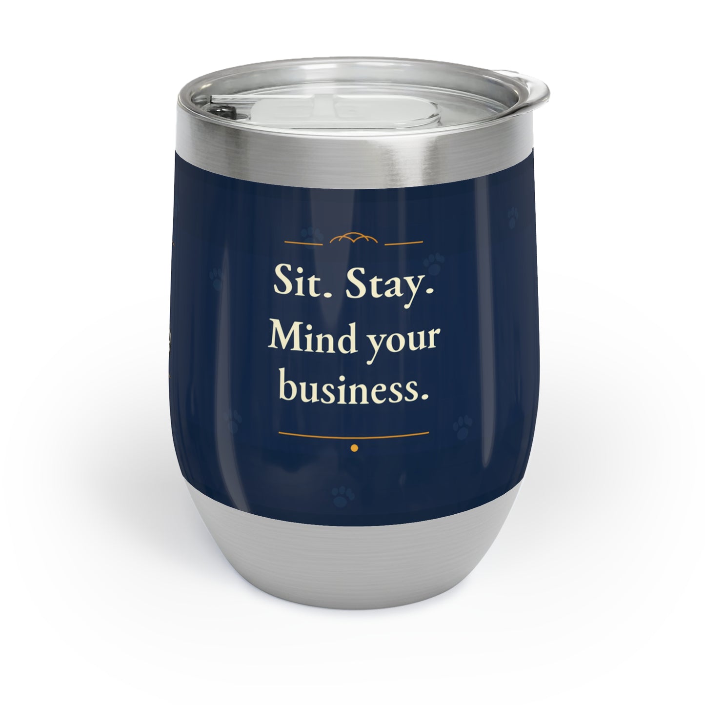 Sit Stay Mind Your Business - 12 oz Insulated Tumbler