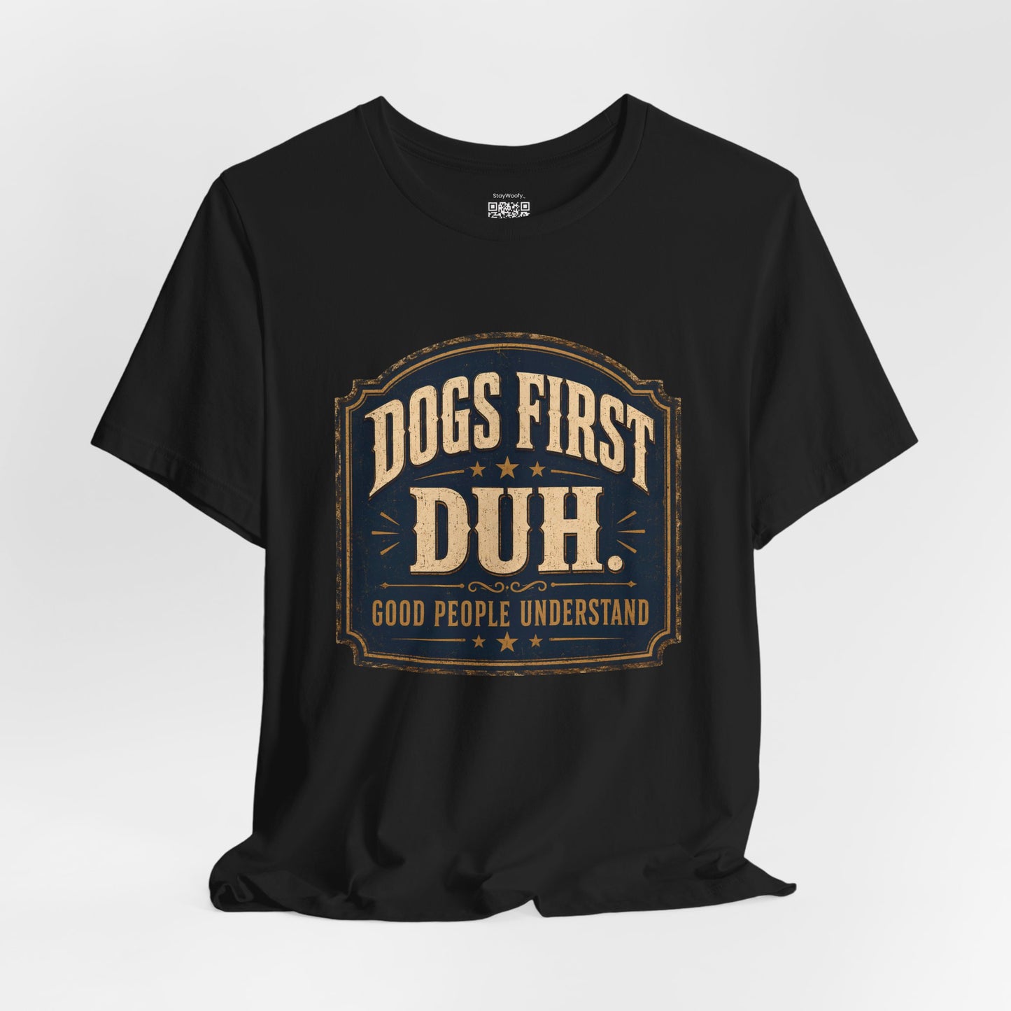 Dogs First Duh, Good People Understand- T-Shirt