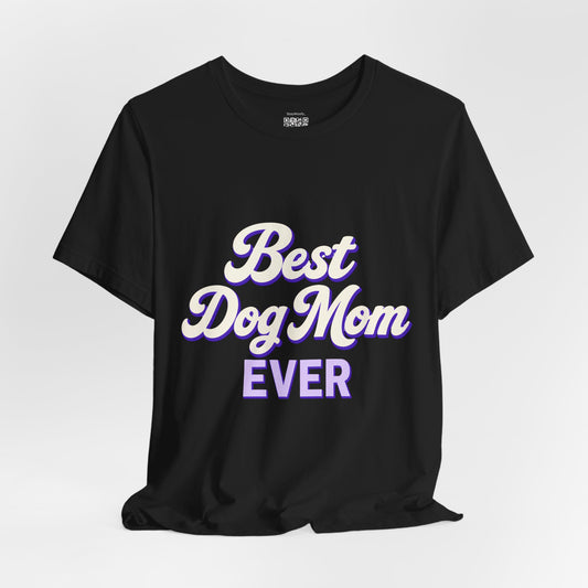 Best Dog Mom Ever - T-Shirt