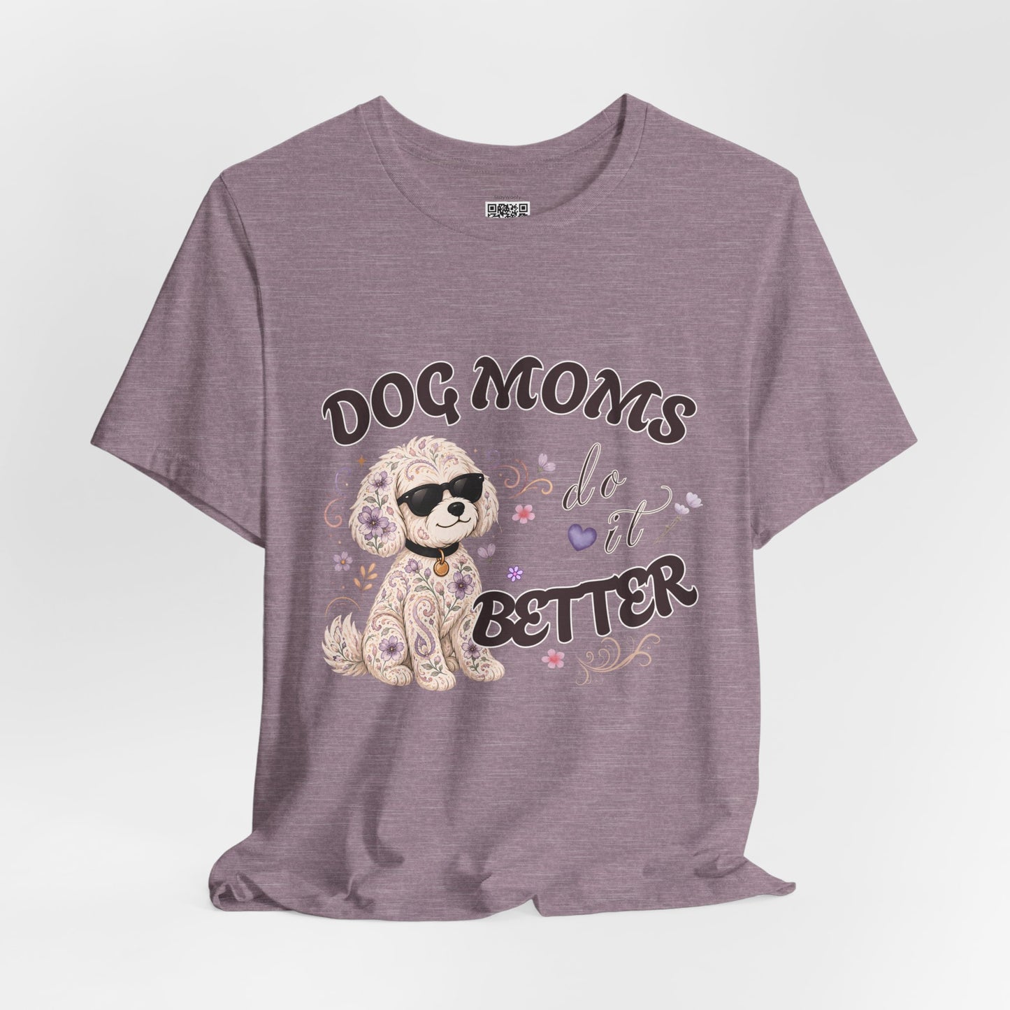 Dog Moms Do It Better - T-Shirt