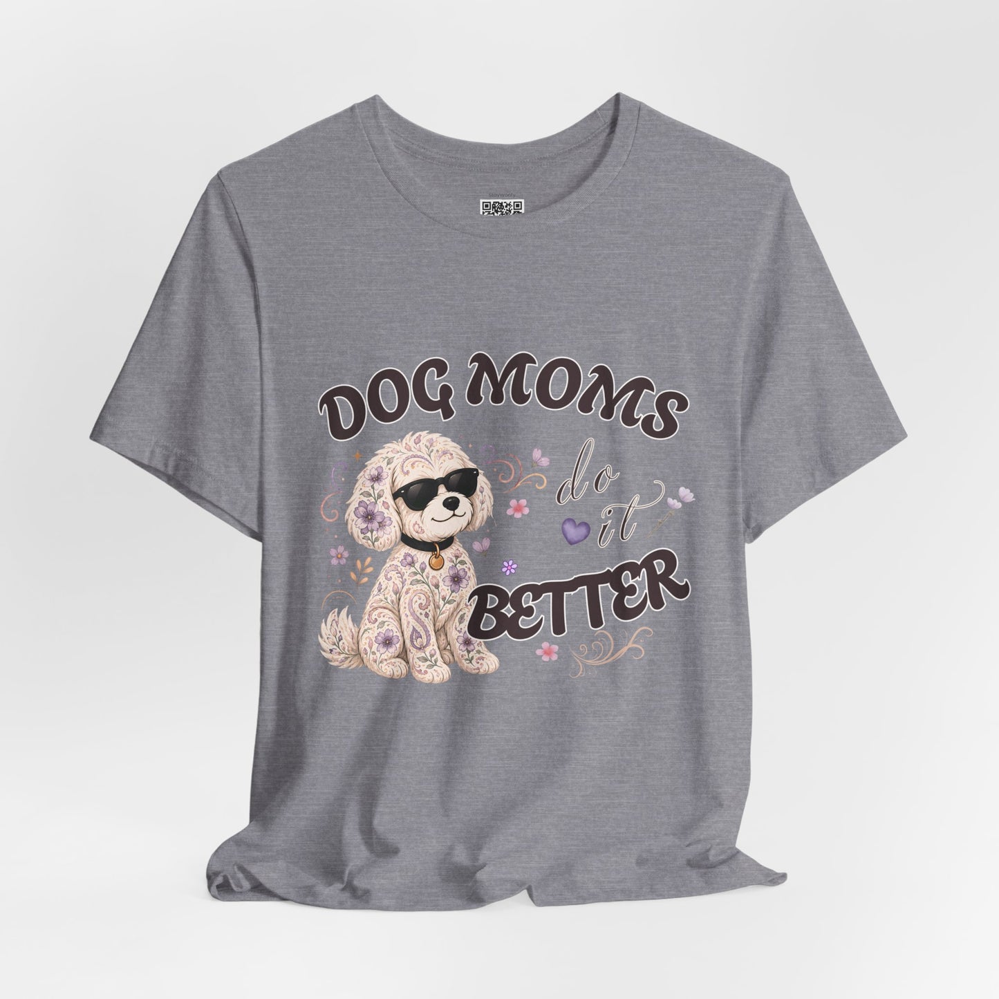 Dog Moms Do It Better - T-Shirt
