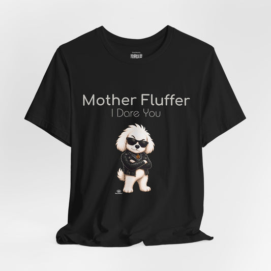 Mother Fluffer, I Dare You - T-Shirt