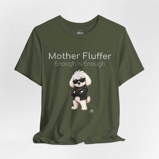 Mother Fluffer, Enough Is Enough - T-Shirt